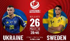 Chuyên gia dự đoán trận Ukraine vs Thụy Điển, 02h45 ngày 27/3 